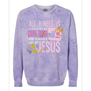 All I Need Is Quilting And Jesus Funny Christian Quilter Colorblast Crewneck Sweatshirt