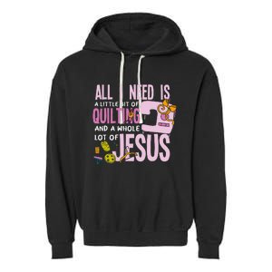 All I Need Is Quilting And Jesus Funny Christian Quilter Garment-Dyed Fleece Hoodie