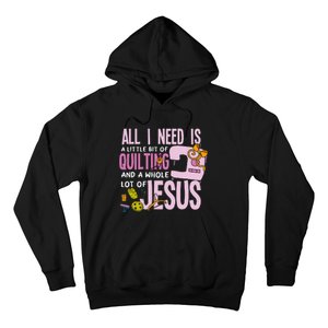 All I Need Is Quilting And Jesus Funny Christian Quilter Hoodie