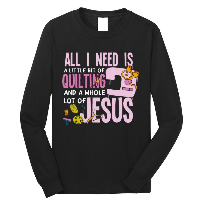 All I Need Is Quilting And Jesus Funny Christian Quilter Long Sleeve Shirt