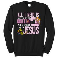 All I Need Is Quilting And Jesus Funny Christian Quilter Sweatshirt