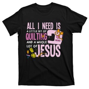 All I Need Is Quilting And Jesus Funny Christian Quilter T-Shirt