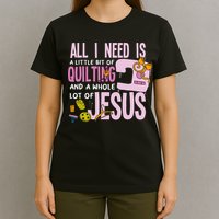 All I Need Is Quilting And Jesus Funny Christian Quilter T-Shirt