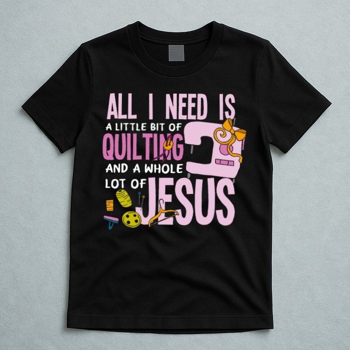 All I Need Is Quilting And Jesus Funny Christian Quilter T-Shirt