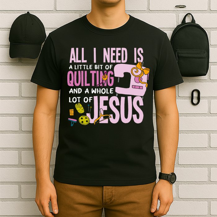 All I Need Is Quilting And Jesus Funny Christian Quilter T-Shirt