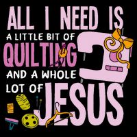 All I Need Is Quilting And Jesus Funny Christian Quilter T-Shirt