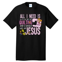 All I Need Is Quilting And Jesus Funny Christian Quilter Tall T-Shirt