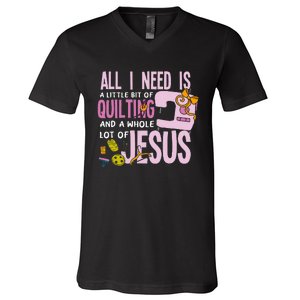 All I Need Is Quilting And Jesus Funny Christian Quilter V-Neck T-Shirt