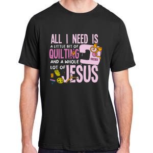 All I Need Is Quilting And Jesus Funny Christian Quilter Adult ChromaSoft Performance T-Shirt