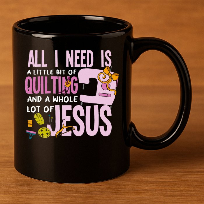 All I Need Is Quilting And Jesus Funny Christian Quilter 11oz C Handle Ceramic Mug