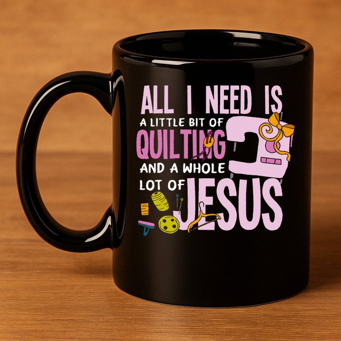All I Need Is Quilting And Jesus Funny Christian Quilter 11oz C Handle Ceramic Mug