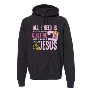 All I Need Is Quilting And Jesus Funny Christian Quilter Premium Hoodie