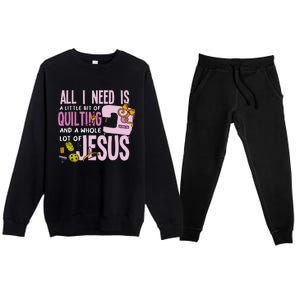 All I Need Is Quilting And Jesus Funny Christian Quilter Premium Crewneck Sweatsuit Set