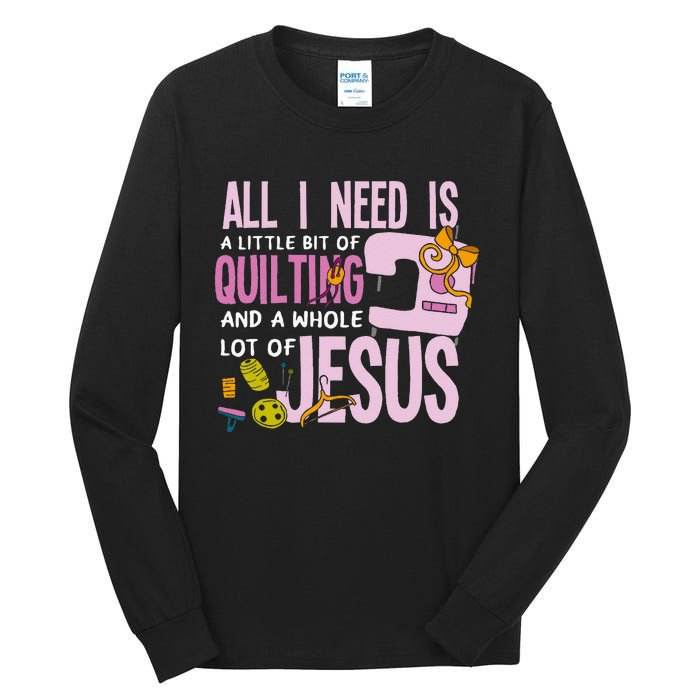 All I Need Is Quilting And Jesus Funny Christian Quilter Tall Long Sleeve T-Shirt