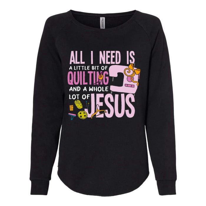 All I Need Is Quilting And Jesus Funny Christian Quilter Womens California Wash Sweatshirt