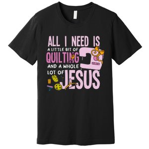 All I Need Is Quilting And Jesus Funny Christian Quilter Premium T-Shirt