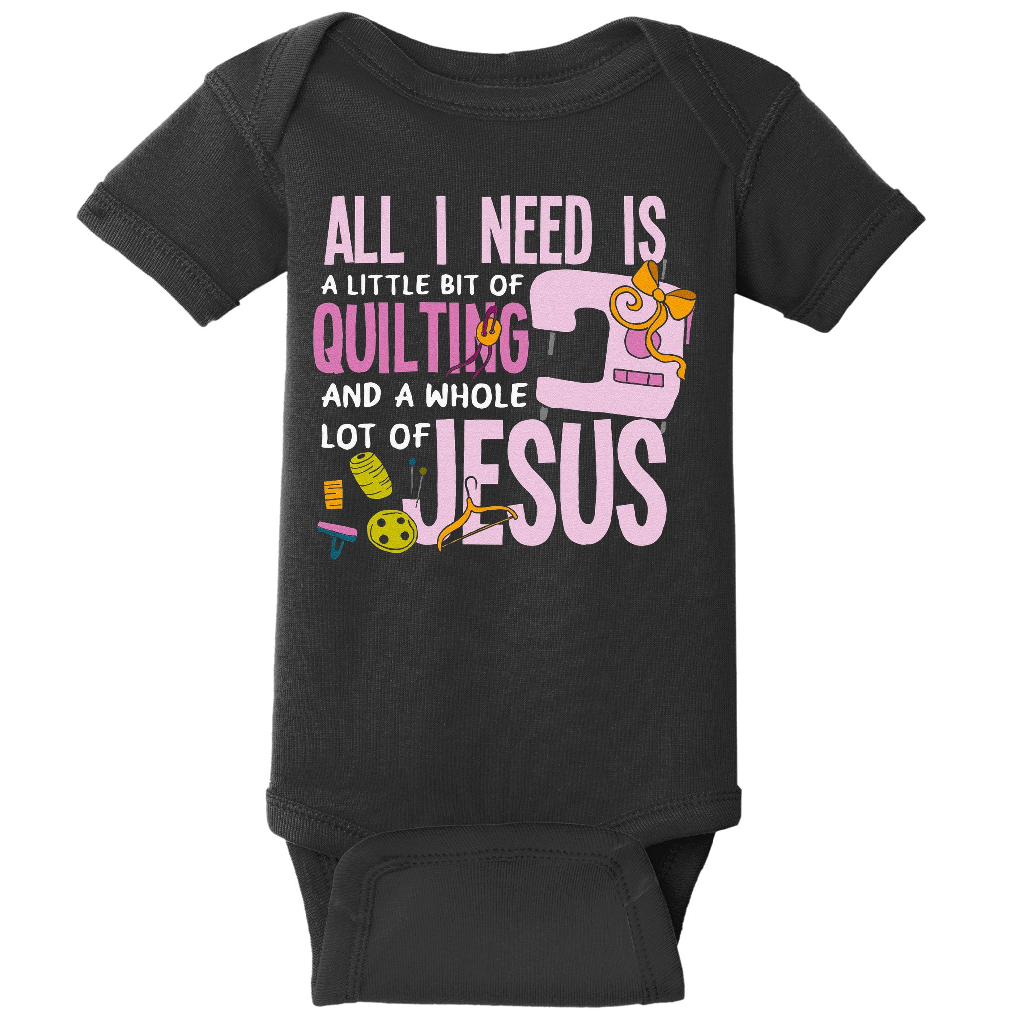 All I Need Is Quilting And Jesus Funny Christian Quilter Baby Bodysuit
