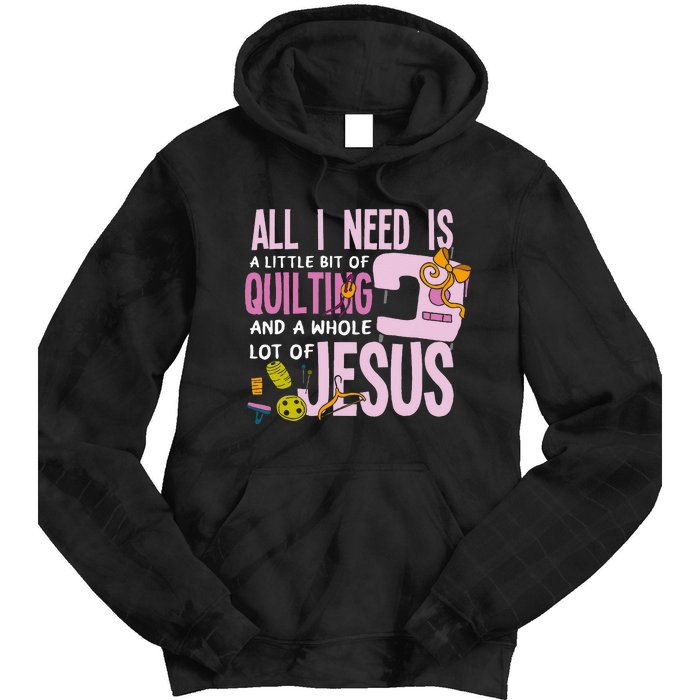 All I Need Is Quilting And Jesus Funny Christian Quilter Tie Dye Hoodie