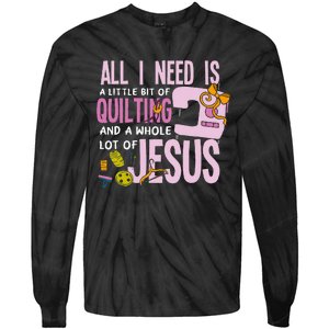 All I Need Is Quilting And Jesus Funny Christian Quilter Tie-Dye Long Sleeve Shirt