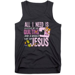 All I Need Is Quilting And Jesus Funny Christian Quilter Tank Top