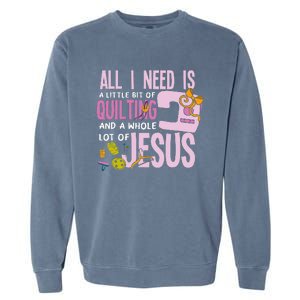 All I Need Is Quilting And Jesus Funny Christian Quilter Garment-Dyed Sweatshirt