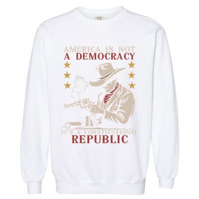 America Is Not A Democracy ItS A Constitutional Republic Garment-Dyed Sweatshirt