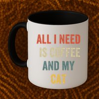 All I Need Is Coffee And My Cat Mug