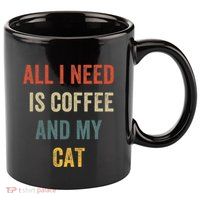 All I Need Is Coffee And My Cat 11oz C Handle Ceramic Mug
