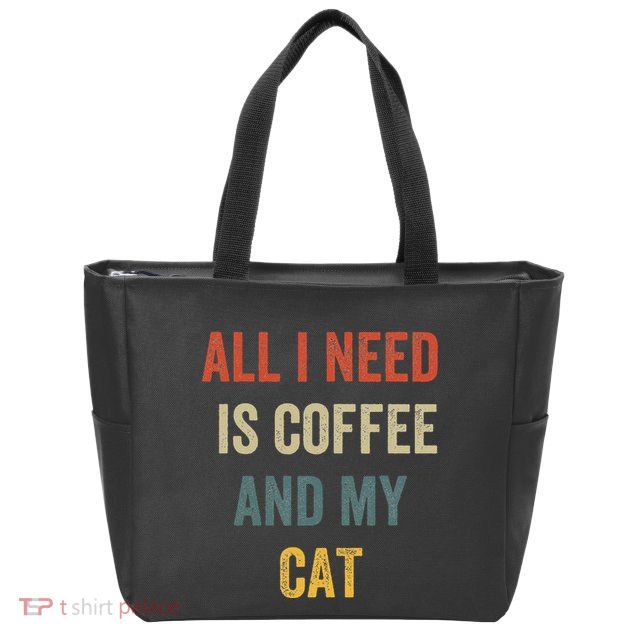 All I Need Is Coffee And My Cat Zip Tote Bag