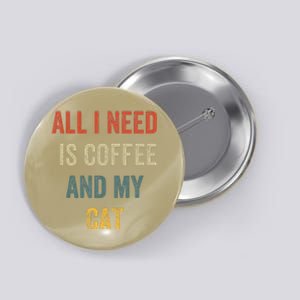 All I Need Is Coffee And My Cat Button