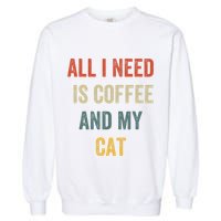 All I Need Is Coffee And My Cat Garment-Dyed Sweatshirt