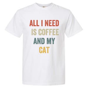 All I Need Is Coffee And My Cat Garment-Dyed Heavyweight T-Shirt