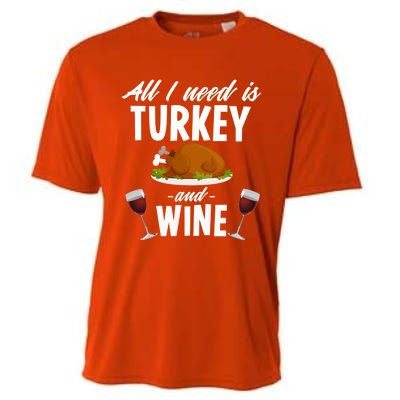 All I Need Is Turkey And Wine Funny Thanksgiving Gift Great Gift Cooling Performance Crew T-Shirt