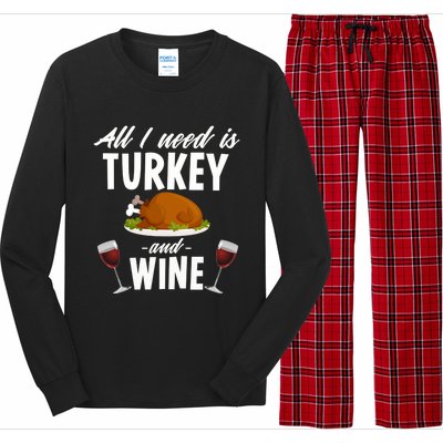 All I Need Is Turkey And Wine Funny Thanksgiving Gift Great Gift Long Sleeve Pajama Set