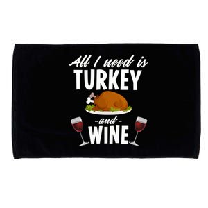 All I Need Is Turkey And Wine Funny Thanksgiving Gift Great Gift Microfiber Hand Towel