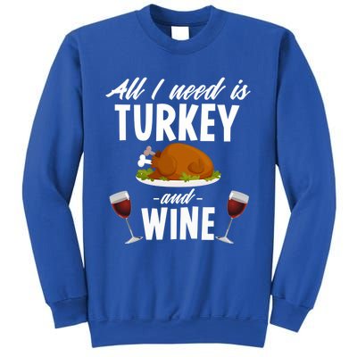 All I Need Is Turkey And Wine Funny Thanksgiving Gift Great Gift Sweatshirt