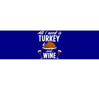 All I Need Is Turkey And Wine Funny Thanksgiving Gift Great Gift Bumper Sticker