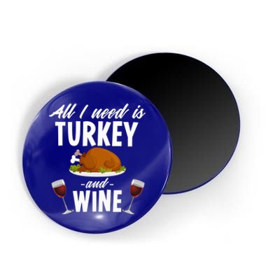 All I Need Is Turkey And Wine Funny Thanksgiving Gift Great Gift Magnet