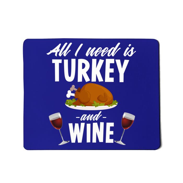 All I Need Is Turkey And Wine Funny Thanksgiving Gift Great Gift Mousepad