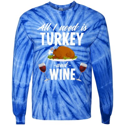 All I Need Is Turkey And Wine Funny Thanksgiving Gift Great Gift Tie-Dye Long Sleeve Shirt