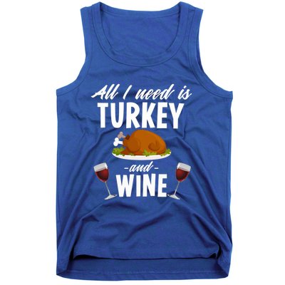 All I Need Is Turkey And Wine Funny Thanksgiving Gift Great Gift Tank Top