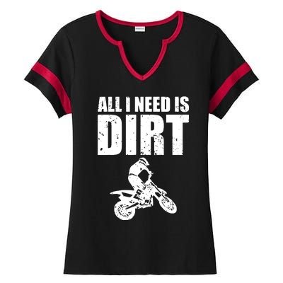 All I Need Is Dirt Bike Motocross OffRoading Ladies Halftime Notch Neck Tee