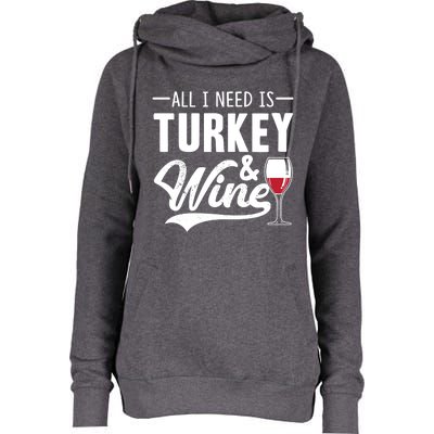 All I Need Is Turkey And Wine Funny Thanksgiving Wine Lover Funny Gift Womens Funnel Neck Pullover Hood