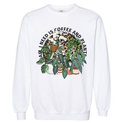 All I Need Is Coffee And Plants Funny Skeleton Gardening Lover Garment-Dyed Sweatshirt