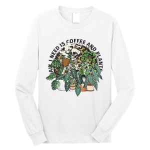 All I Need Is Coffee And Plants Funny Skeleton Gardening Lover Long Sleeve Shirt