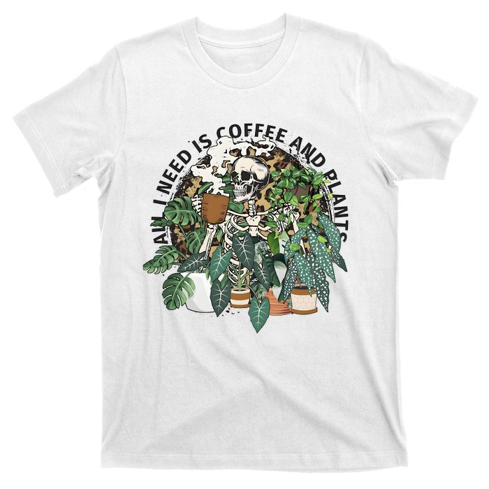 All I Need Is Coffee And Plants Funny Skeleton Gardening Lover T-Shirt