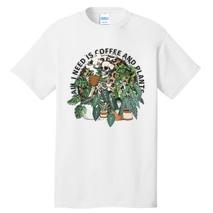 All I Need Is Coffee And Plants Funny Skeleton Gardening Lover Tall T-Shirt