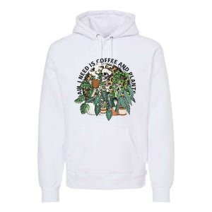 All I Need Is Coffee And Plants Funny Skeleton Gardening Lover Premium Hoodie