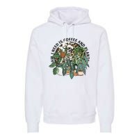 All I Need Is Coffee And Plants Funny Skeleton Gardening Lover Premium Hoodie