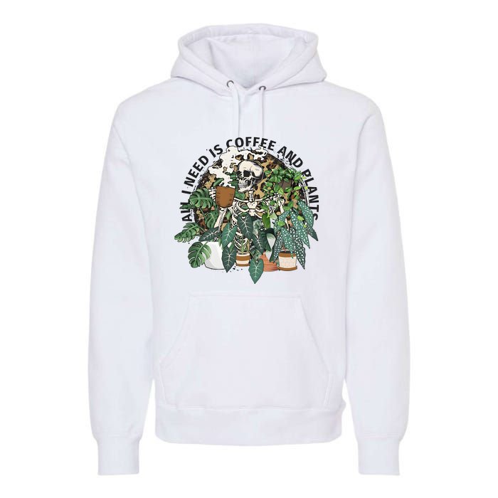 All I Need Is Coffee And Plants Funny Skeleton Gardening Lover Premium Hoodie